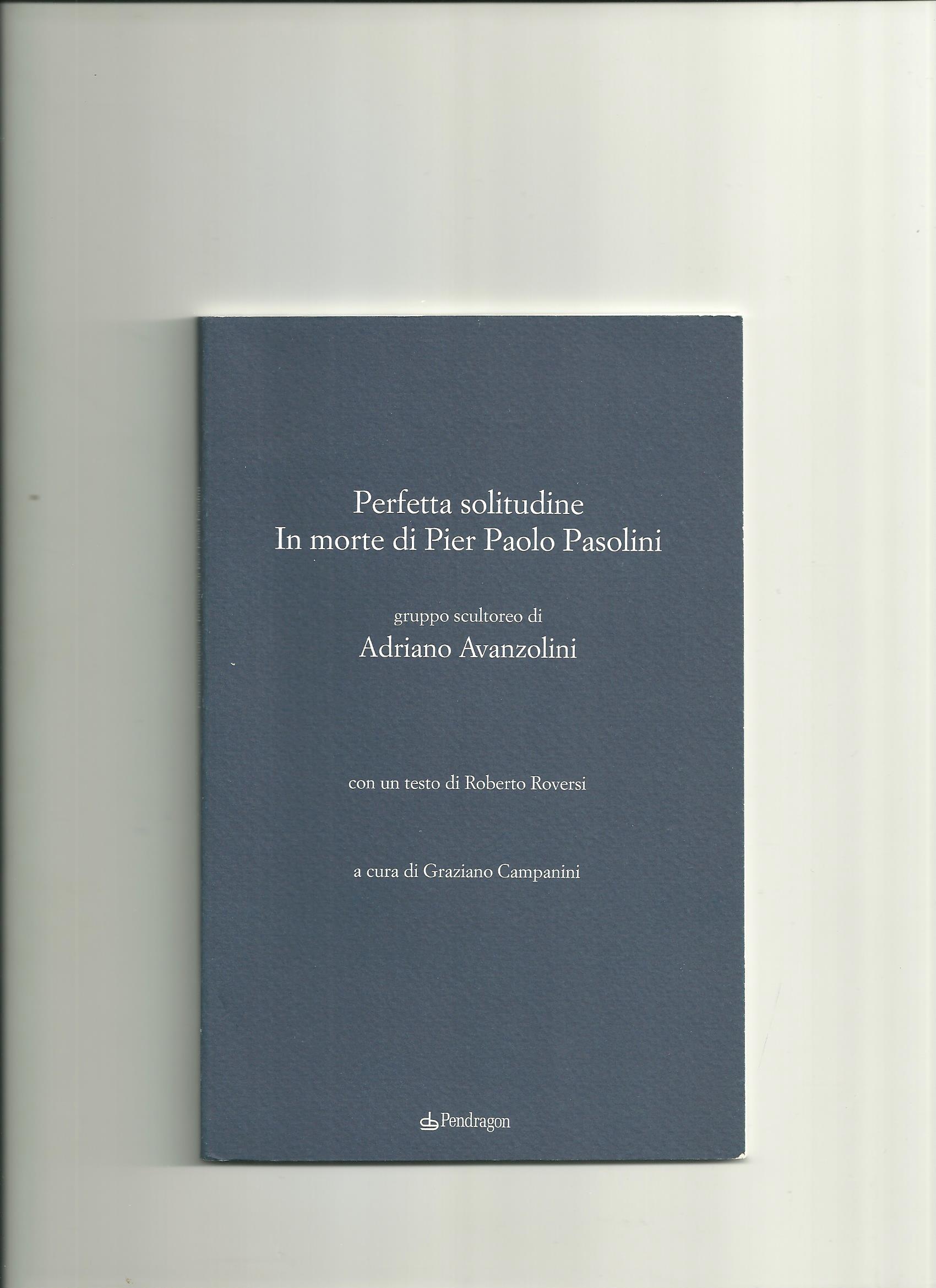 Perfetta solitudine,. In morte di Pier Paolo Pasolini, Bologna (2015)